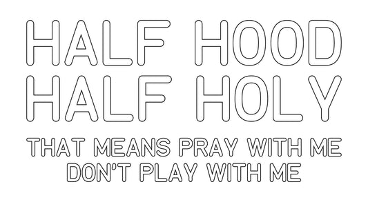 Half Hood Half Holy T-Shirt (CUSTOM ORDER)